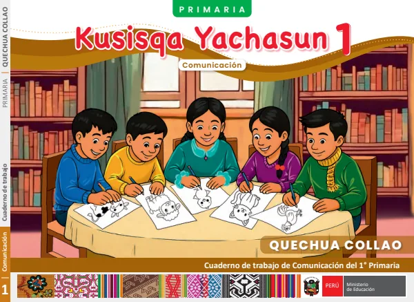 1 Kusisqa Yachasun - Quechua collao: cuaderno de trabajo de Comunicación del 1° Primaria (MINEDU) PDF 1 Portada de 1 Kusisqa Yachasun - Quechua collao: cuaderno de trabajo de Comunicación del 1° Primaria - MINEDU