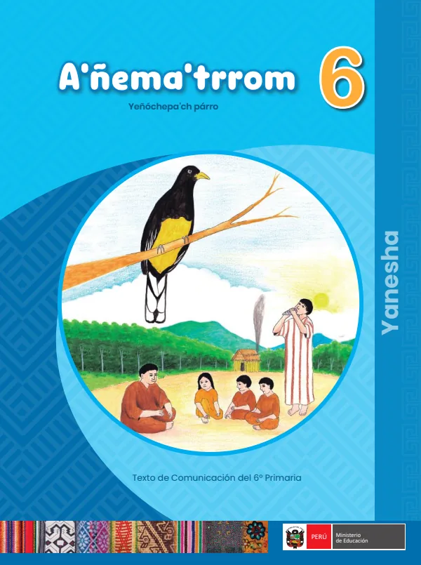 A'ñema' trrom - 6 Yeñóchepa'ch párro - Yanesha: Texto escolar de Comunicación del 6 Primaria (MINEDU) PDF 1 Portada de A'ñema' trrom - 6 Yeñóchepa'ch párro - Yanesha: Texto escolar de Comunicación del 6 - 6.º grado de Primaria - MINEDU