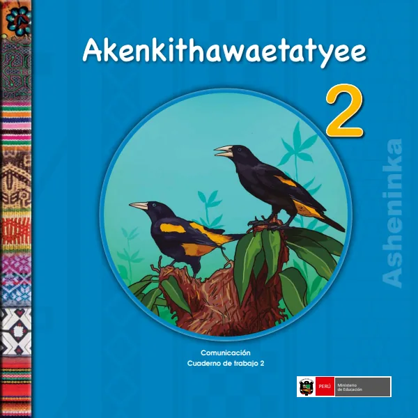 Akenkithawaetatyee 2. = Comunicación 2. Cuaderno de trabajo - Asheninka - 2.° grado de Primaria (MINEDU) PDF 1 Portada de Akenkithawaetatyee 2. = Comunicación 2. Cuaderno de trabajo - Asheninka - 2.° grado - MINEDU