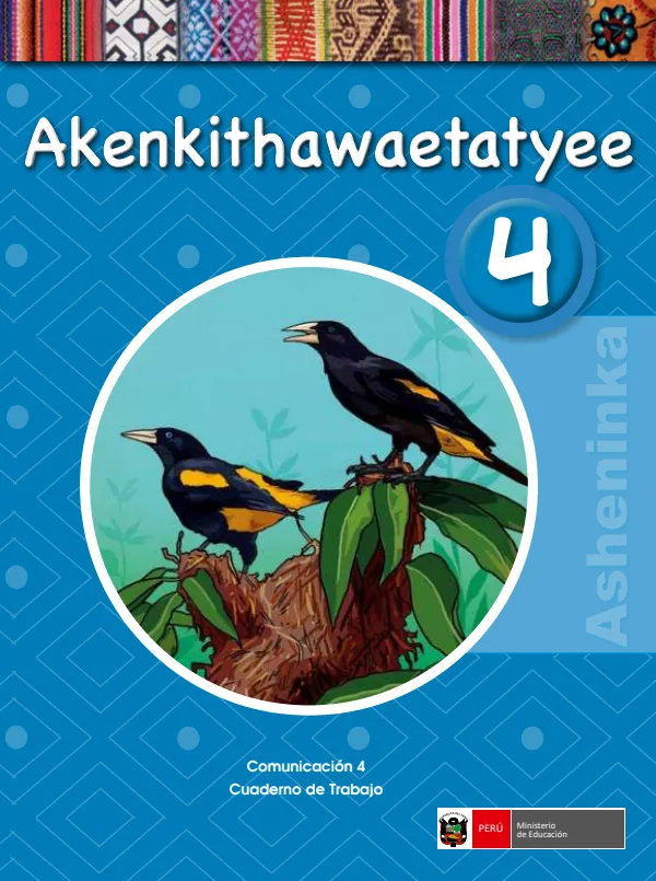 Akenkithawaetatyee 4. = Comunicación 4. Cuaderno de trabajo - Asheninka - 4.° grado de Primaria (MINEDU) PDF 1 Portada de Akenkithawaetatyee 4. = Comunicación 4. Cuaderno de trabajo - Asheninka - 4.° grado - MINEDU