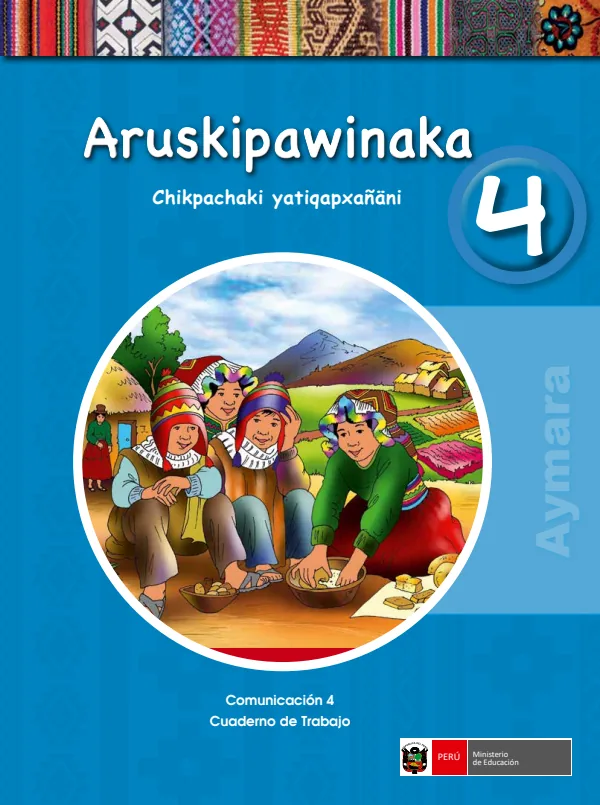 Aruskiawinaka 4. Chikpachaki yatiqapxañani = Comunicación 4. Cuaderno de trabajo - Aimara (MINEDU) PDF 1 Portada de Aruskiawinaka 4. Chikpachaki yatiqapxañani = Comunicación 4. Cuaderno de trabajo - 4.º grado de Primaria - MINEDU