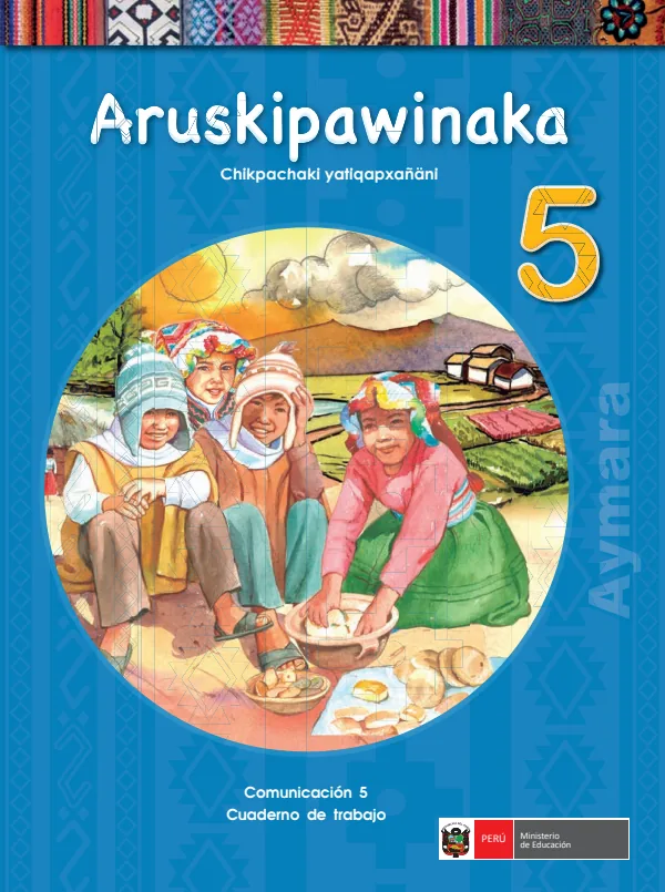 Aruskipawinaka 5. Chikpachaki yatiqapxañani = Comunicación 5. Cuaderno de trabajo - Aimara (MINEDU) PDF 1 Portada de Aruskipawinaka 5. Chikpachaki yatiqapxañani = Comunicación 5. Cuaderno de trabajo - 5.º grado de Primaria - MINEDU