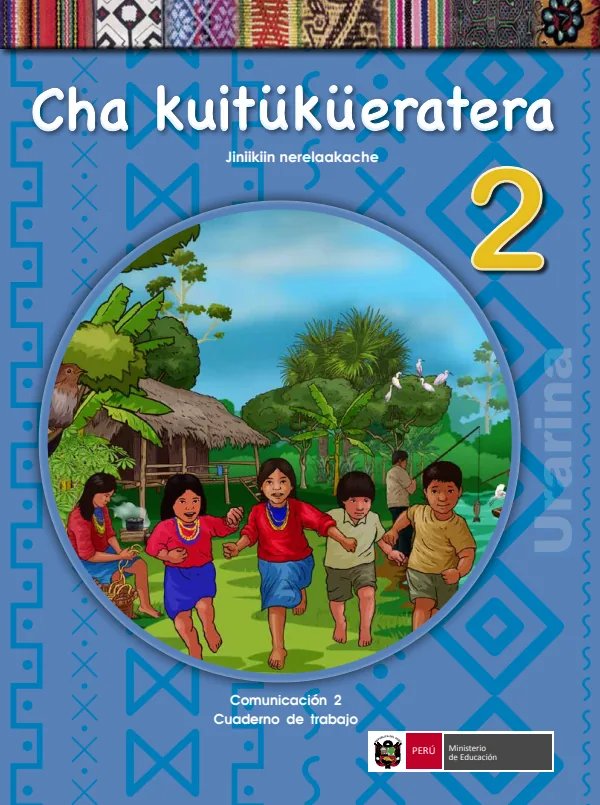 Cha kuitukueratera 2. Jiniikiin nerelaakache = Comunicación 2. Cuaderno de trabajo - Urarina (MINEDU) PDF 1 Portada de Cha kuitukueratera 2. Jiniikiin nerelaakache = Comunicación 2. Cuaderno de trabajo - 2.º grado de Primaria - MINEDU