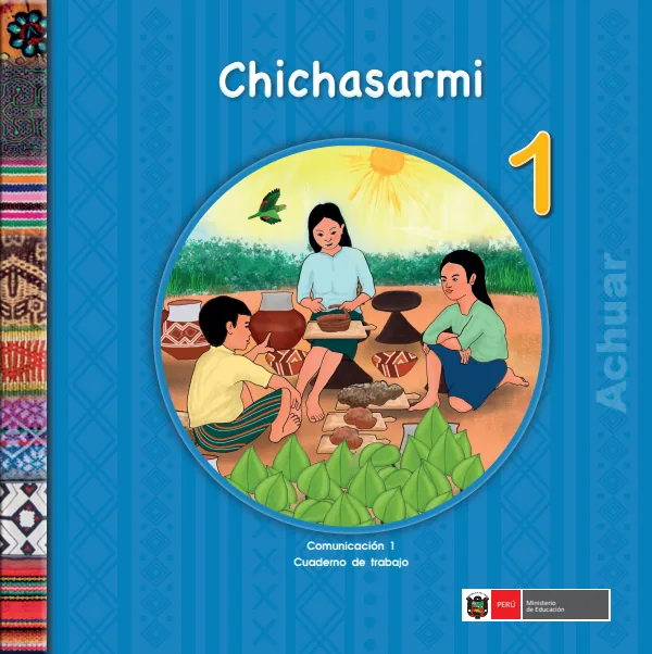Chichasarmi 1.er = Comunicación 1.er Cuaderno de trabajo - Achuar - 1.° grado de Primaria (MINEDU) PDF 1 Portada de Chichasarmi 1.er = Comunicación 1.er Cuaderno de trabajo - Achuar - 1.° grado - MINEDU
