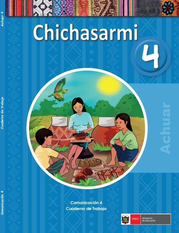 Chichasarmi 4. = Comunicación 4. Cuaderno de trabajo - Achuar - 4.° grado de Primaria (MINEDU) PDF 1 Portada de Chichasarmi 4. = Comunicación 4. Cuaderno de trabajo - Achuar - 4.° grado de Primaria - MINEDU