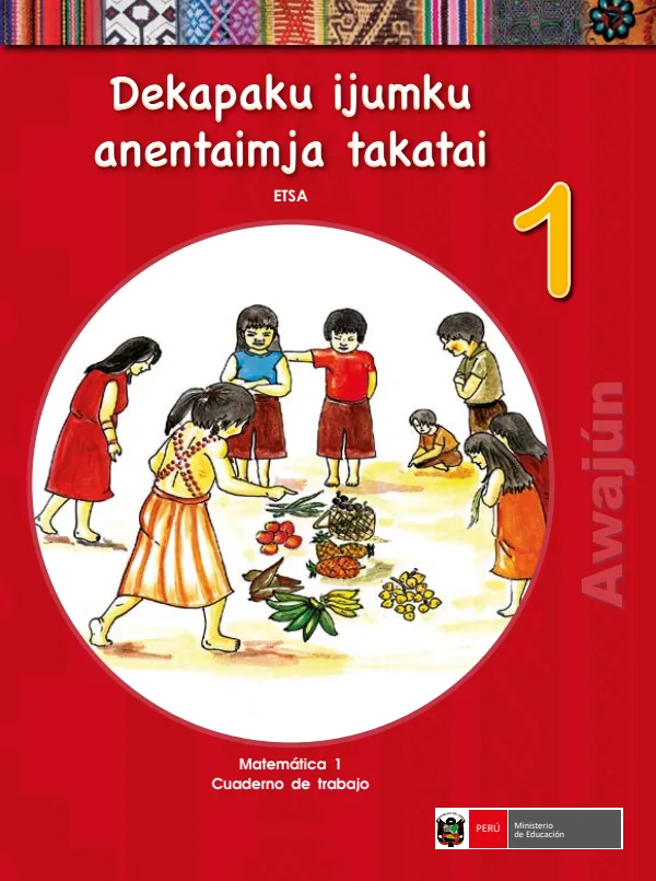 Dekapaku ijumku anentaimja takatai 1.er Etsa = Matemática 1.er Cuaderno de trabajo - Awajún (MINEDU) PDF 1 Portada de Dekapaku ijumku anentaimja takatai 1.er Etsa = Matemática 1.er Cuaderno de trabajo - 1.º grado de Primaria - MINEDU