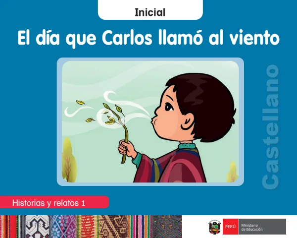 El día que Carlos llamó al viento: Historias y relatos 1 - Inicial - Castellano (MINEDU) PDF 1 Portada de El día que Carlos llamó al viento: Historias y relatos 1 - Inicial - Castellano - MINEDU