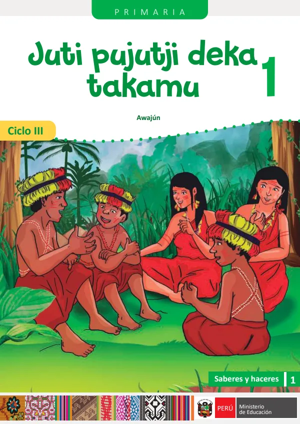 Juti pujutji deka takamu - 1. Primaria - Ciclo III - Awajún: Saberes y Haceres III, 1 (MINEDU) PDF 1 Portada de Juti pujutji deka takamu - 1. Primaria - Ciclo III - Awajún: Saberes y Haceres III, 1 - MINEDU