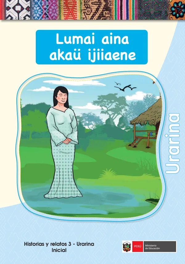 Lumai aina akau ijiiaene - Urarina: Historias y Relatos 3 - Urarina Inicial (MINEDU) PDF 1 Portada de Lumai aina akau ijiiaene - Urarina: Historias y Relatos 3 - Urarina Inicial - MINEDU