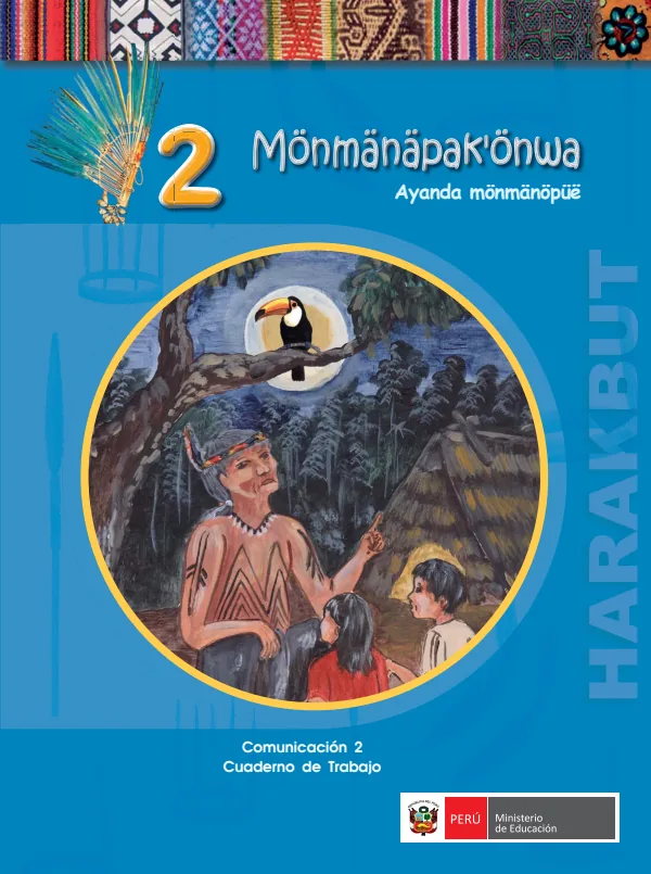 Mönmänäpakönwa 2. Ayanda mönmänöpüë = Comunicación 2. Cuaderno de trabajo - Harakbut (MINEDU) PDF 1 Portada de Mönmänäpakönwa 2. Ayanda mönmänöpüë = Comunicación 2. Cuaderno de trabajo - Harakbut - 2.º grado de Primaria - MINEDU