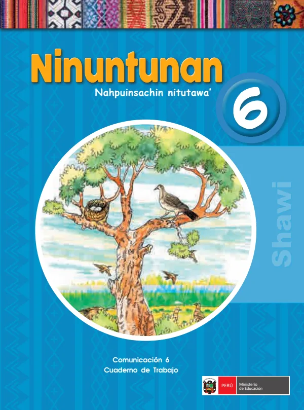 Ninuntunan 6. Nahpuinsachin nitutawa = Comunicación 6. Cuaderno de trabajo - Shawi (MINEDU) PDF 1 Portada de Ninuntunan 6. Nahpuinsachin nitutawa = Comunicación 6. Cuaderno de trabajo - Shawi - 6.º grado de Primaria - MINEDU