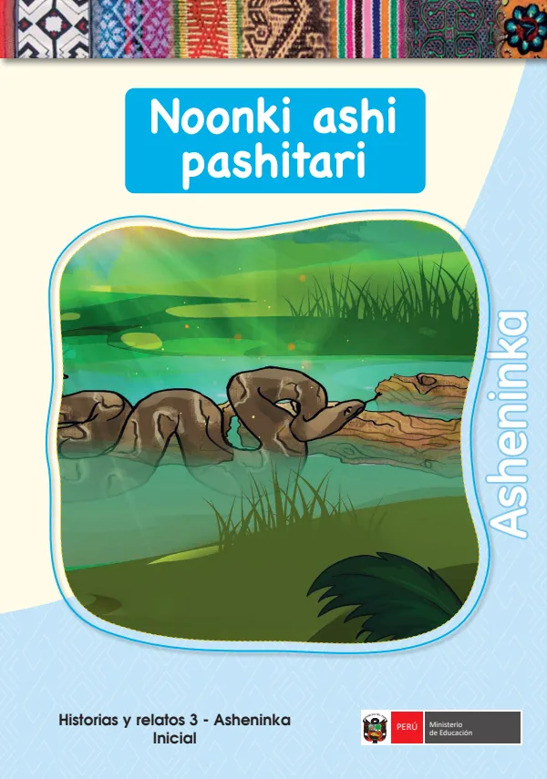 Noonki ashi pashitari - Asheninka: Historias y Relatos 3 - Asheninka - Inicial (MINEDU) PDF 1 Portada de Noonki ashi pashitari - Asheninka: Historias y Relatos 3 - Asheninka - Inicial - MINEDU