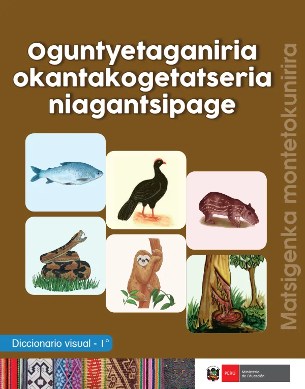 Oguntyetaganiria okantakogetatseria niagantsipage = Diccionario visual - 1. grado de Primaria - Matsigenka Montetokunirira (MINEDU) PDF 1 Portada de Oguntyetaganiria okantakogetatseria niagantsipage = Diccionario visual - 1. grado - MINEDU