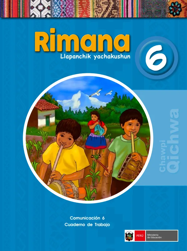Rimana 6. Llapanchik yachakushun = Comunicación 6. Cuaderno de trabajo - Quechua Central (MINEDU) PDF 1 Portada de Rimana 6. Llapanchik yachakushun = Comunicación 6. Cuaderno de trabajo - Quechua - 6.º grado de Primaria - MINEDU