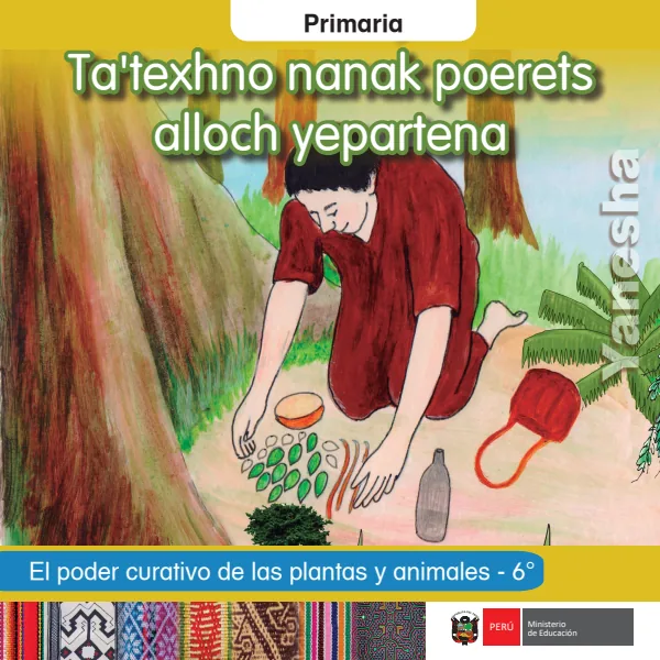 Tatexhno nanak poerets alloch yepartena = El poder curativo de las plantas y animales - 6. grado de primaria - Yanesha (MINEDU) PDF 1 Portada de Tatexhno nanak poerets alloch yepartena = El poder curativo de las plantas y animales - 6.º grado de Primaria - MINEDU