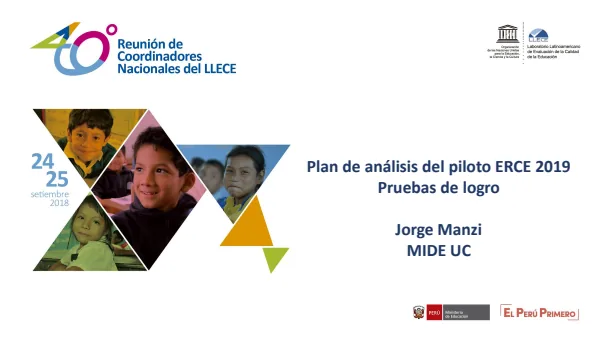 Tema 6.a Plan de análisis del piloto ERCE 2019 Pruebas de logro - Jorge Manzi (Reunión de Coordinadores Nacionales del LLECE 2018) (MINEDU) PDF 1 Portada de Tema 6.a Plan de análisis del piloto ERCE 2019 Pruebas de logro - Jorge Manzi (Reunión - Evaluaciones UMC (ECE y ENLA) - MINEDU
