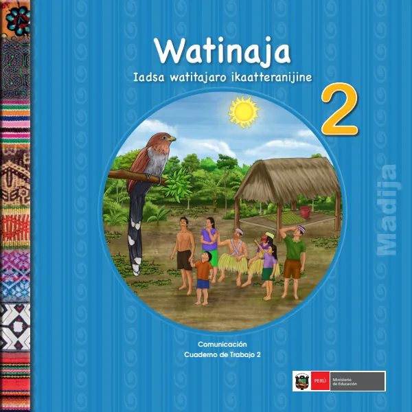 Watinaja 2. Iadsa watitajaro ikaatteranijine = Comunicación 2. Cuaderno de trabajo - Madija (MINEDU) PDF 1 Portada de Watinaja 2. Iadsa watitajaro ikaatteranijine = Comunicación 2. Cuaderno de trabajo - 2.º grado de Primaria - MINEDU